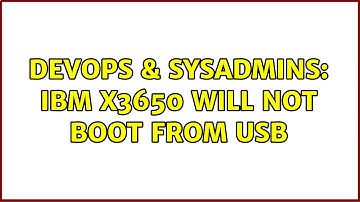 DevOps & SysAdmins: IBM x3650 will not boot from USB (3 Solutions!!)