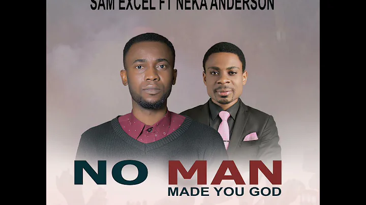 Sam Excel ft Neka Anderson - no man made you God