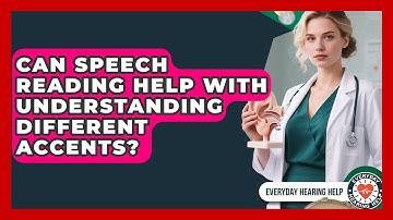 Can Speech Reading Help With Understanding Different Accents? | Everyday Hearing Help News