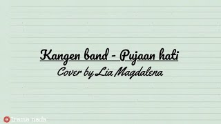 KANGEN BAND - PUJAAN HATI (lirik + cover by Lia Magdalena)