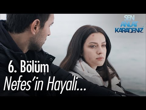 Nefes'in hayali... - Sen Anlat Karadeniz 6. Bölüm