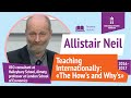 TEACHING INTERNATIONALLY : THE HOW&#39;S AND WHY&#39;S | Allistair Neil | Yessenov lectures