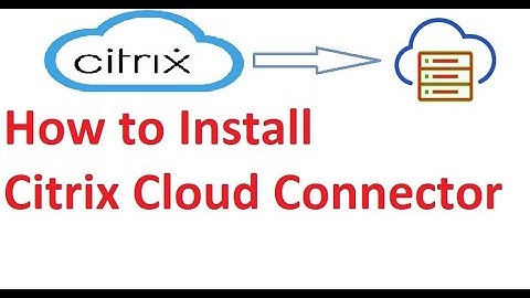 Citrix Cloud Connector Installation and Configuration