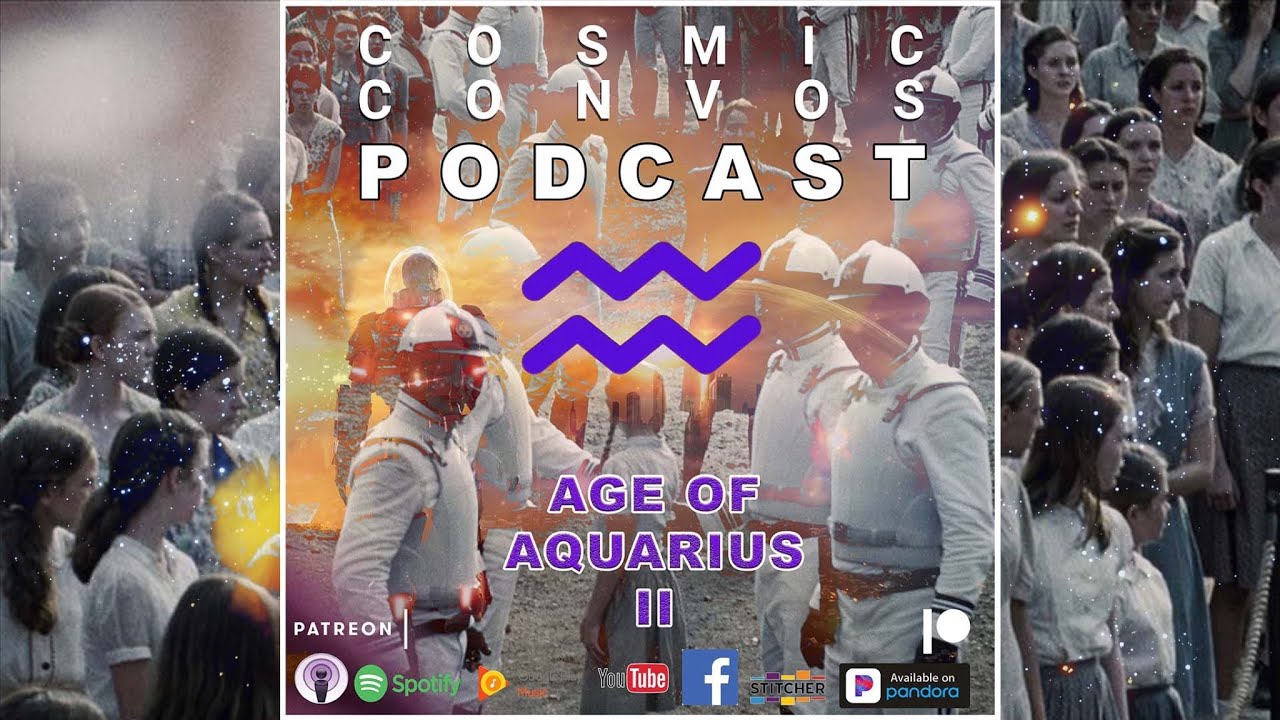 The Age Of Aquarius Pt. 2 | Episode 9 (109) : Cosmic Convos Podcast