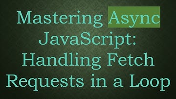 Mastering Async JavaScript: Handling Fetch Requests in a Loop