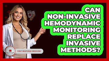 Can Non-invasive Hemodynamic Monitoring Replace Invasive Methods? - First Response Medicine