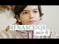 #3 RENASCIDOS PELA FÉ | SEMANA SANTA 2019