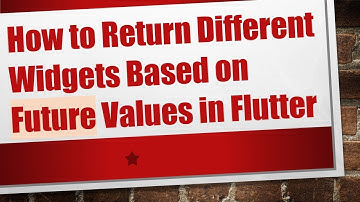 How to Return Different Widgets Based on Future Values in Flutter