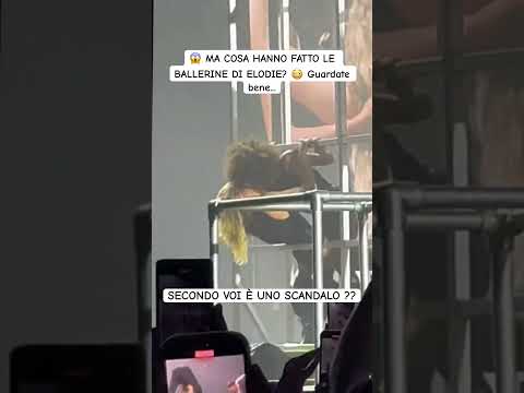 Video SCANDALO SUL PALCO DI ELODIE: Bacio Tra Le Ballerine DAVANTI A TUTTI!