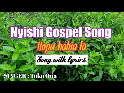 Hopu habia la song with lyrics  Nyishi gospel song  By Toko Ona  Nyishi song channel