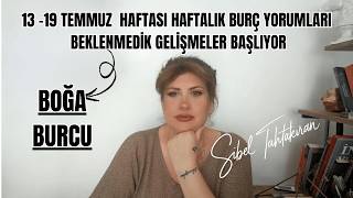 BOĞA BURCU 13-19 TEMMUZ HAFTALIK BURÇ YORUMLARI BEKLENMEDİK GELİŞMELER #astroloji