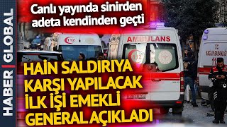 Hain Saldırıya Karşı Yapılacak İlk İş! Emekli General Açıklarken Sinirden Adeta Kendinden Geçti