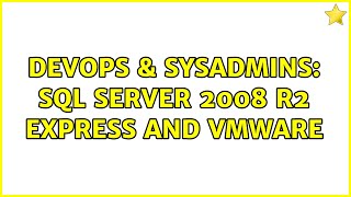 DevOps & SysAdmins: SQL Server 2008 R2 Express and VMware (4 Solutions!!)