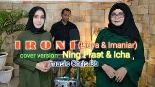 IRONI (Lidya & Imaniar ) cover version Ning Prast & Icha