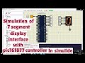 Simulation of 7 segment display interface with pic microcontroller in simulide