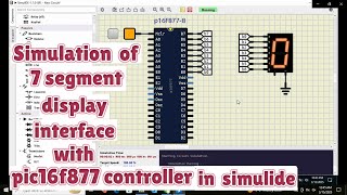 Simulation of 7 segment display interface with pic microcontroller in simulide
