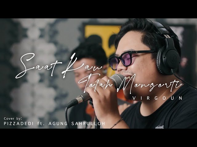 SAAT KAU TELAH MENGERTI - VIRGOUN | PIZZADEDI ft. AGUNG SAHRULLOH (Live Cover) class=