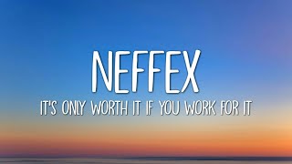 NEFFEX - IT'S ONLY WORTH IT IF YOU WORK FOR IT (Lyrics)