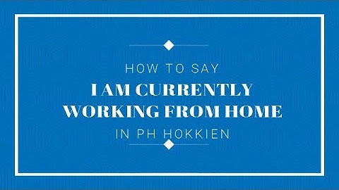 One Minute Hokkien Ep. 41: I Am Currently Working From Home