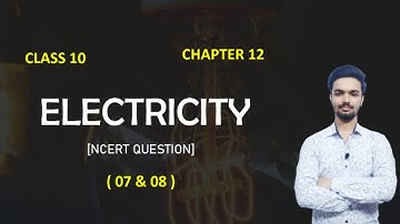 class 10 science chapter 12 exercise question q7, q8 | Term 2 | electricity | ncert question 7,8