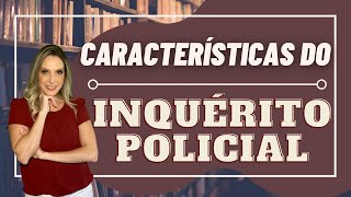 PROF. ª LUCIANA PEIXOTO: Características do Inquérito Policial