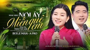 Nơi Ấy Miền Quê Em - Bùi Lê Mận & A Páo | 2 Giọng Ca Vàng Hát Nhạc XỨ NGHỆ, MV 4K