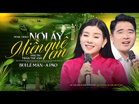 Nơi Ấy Miền Quê Em - Bùi Lê Mận & A Páo | 2 Giọng Ca Vàng Hát Nhạc XỨ NGHỆ, MV 4K