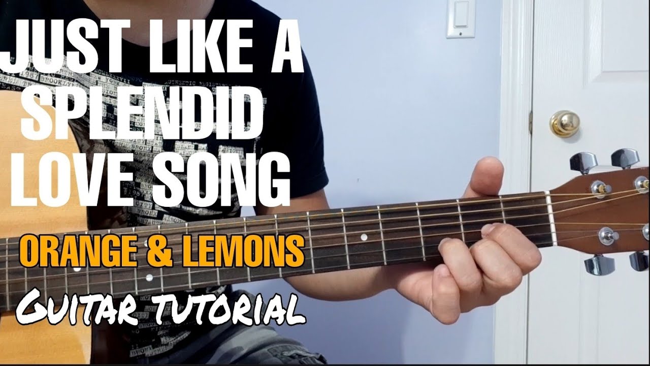 JUST LIKE A SPLENDID LOVE SONG ORANGE & LEMONS Guitar tutorial YouTube
