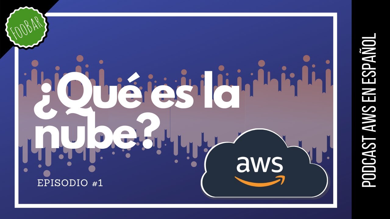 🇪🇸 #1 - Qué es la Nube? Empezando con Amazon Web Services (Podcast AWS en Español)