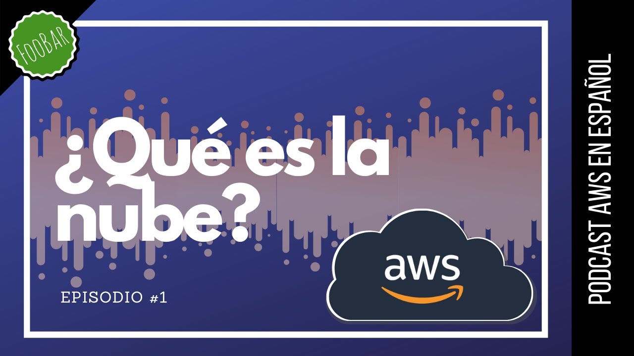 🇪🇸 #1 - Qué es la Nube? Empezando con Amazon Web Services (Podcast AWS ...