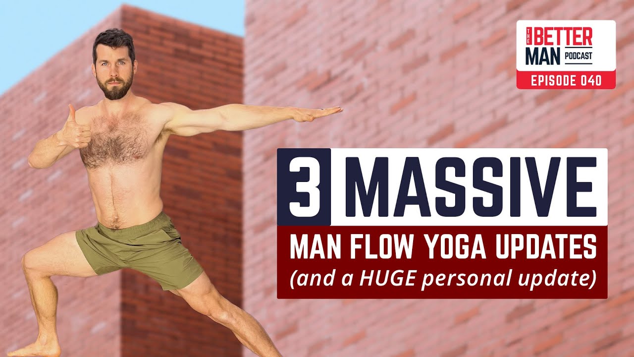 3 Massive Man Flow Yoga Upgrades for 2023 (and a HUGE personal update