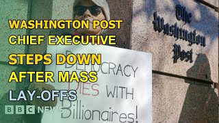 WASHINGTON POST CHIEF EXECUTIVE STEPS DOWN AFTER MASS LAY-OFFS | Neuron News