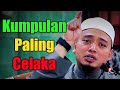 KUMPULAN PALING CELAKA | Ustaz Wadi Annuar