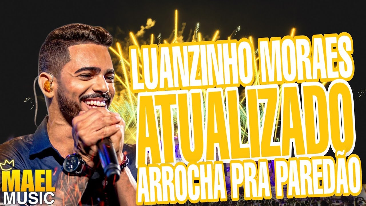 LUANZINHO MORAES 2025 -  MÚSICA EXCLUSIVA  PRA PAREDÃO - ARROCHA 2025 - CD NOVO - JUNHO 2025