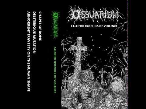 Ossuarium — Ossuarium - Calcified Trophies of Violence (2017) full demo