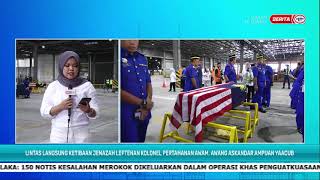 27 MEI 2023 SPM – KETIBAAN JENAZAH LEFTENAN KOLONEL PERTAHANAN AWAM, AWANG ASKANDAR AMPUAN YACUUB