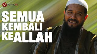 Ceramah Singkat: Semua Kembali Ke Allah - Ustadz Subhan Bawazier