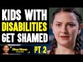 KIDS With DISABILITIES Get SHAMED, What They Do Will Shock You PT 2 | Dhar Mann
