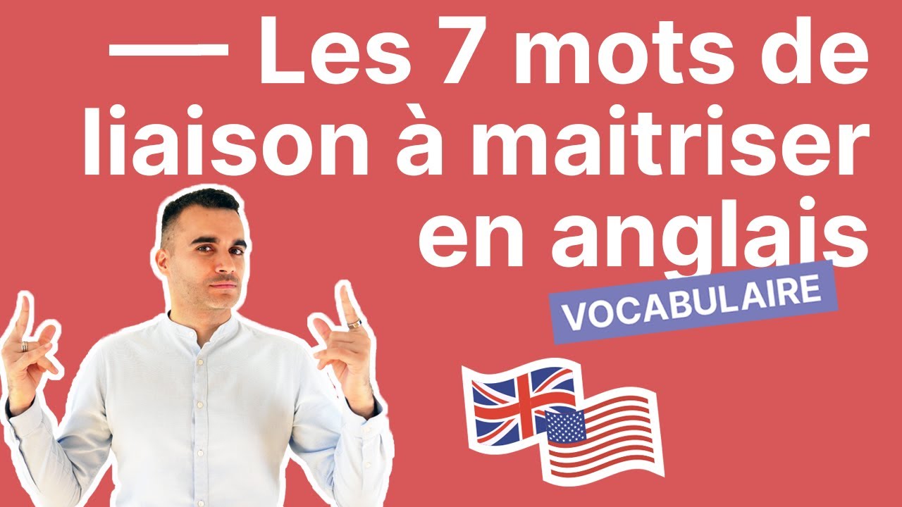 Les 7 Mots de Liaison à Maitriser Absolument en Anglais YouTube