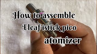 How to assemble Eleaf istick pico atomizer