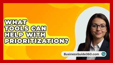 What Tools Can Help With Prioritization? - BusinessGuide360.com