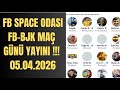 FB Space Odası | Gündüz Yayını FB -Bjk Maç Günü Yayını 05.04.2026