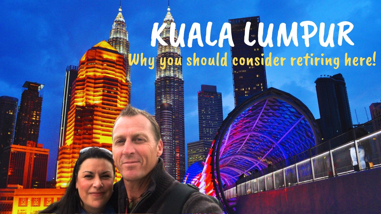 Kuala Lumpur, Malaysia  We left the West-would we retire here instead?