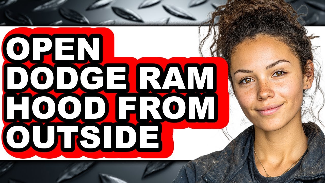 How To Open Dodge Ram Hood From Outside - Full Guide