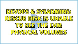 Famous DevOps & SysAdmins: Rescue disk is unable to see the lvm physical volumes Profile