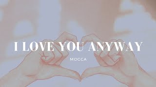 Video thumbnail of "Mocca - I Love You Anyway Lirik"