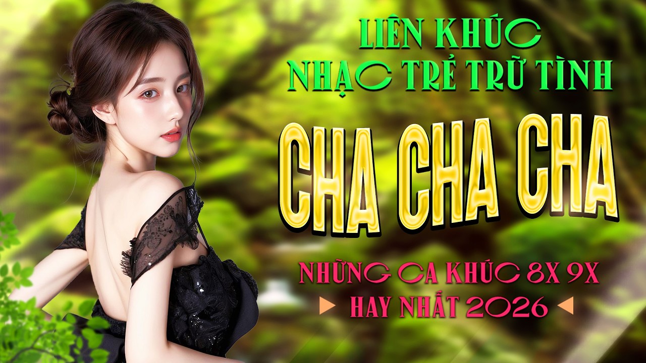 Liên Khúc Cha Cha Cha Nhạc Trẻ 8x 9x Đặc Biệt Hay Nhất - Cha Cha Nhạc Trẻ 8x 9x Hot TikTok 2026