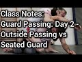 Class Notes: Guard Passing: Day 2 Outside Passing vs Seated Guard
