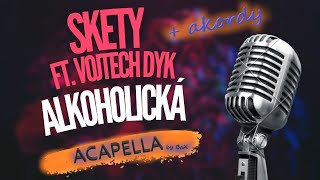 Skety feat. Vojta Dyk - Alkoholická (ACAPELLA by BaX) + akordy