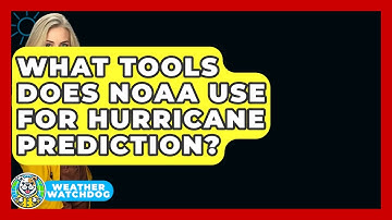 What Tools Does NOAA Use For Hurricane Prediction? - Weather Watchdog